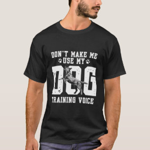 Camiseta Não Me Faça Usar O Meu Cão Treinando Cachorro De V