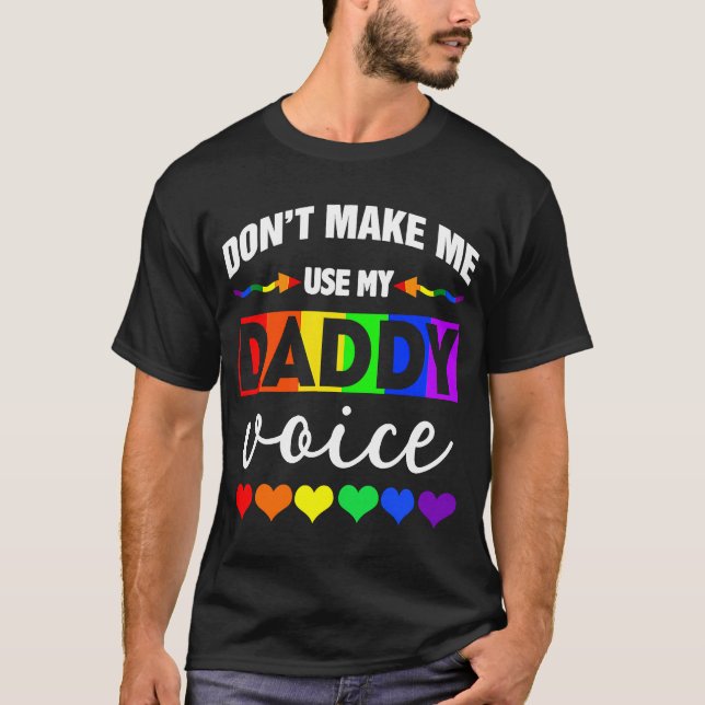Camiseta Não me faça usar o meu Gay de voz de Pai LGBT (Frente)