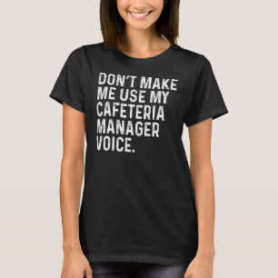 Camiseta Não me faça usar o meu gerente de cantina voz engr