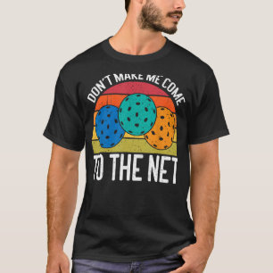 Camiseta Não me faça vir à Net Engraçado Pickleball