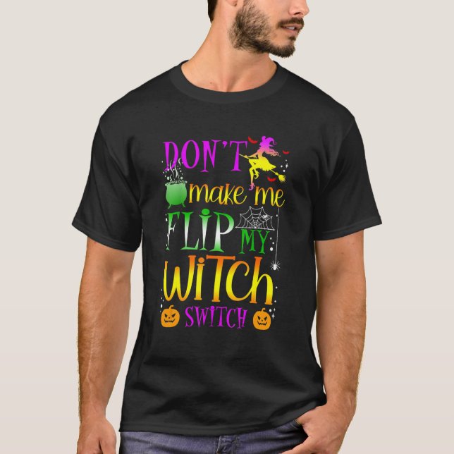 Camiseta Não Me Faça Virar Meu Interruptor de Bruxa Hallowe (Frente)