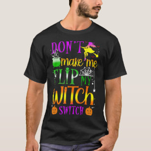 Camiseta Não Me Faça Virar Meu Interruptor de Bruxa Hallowe