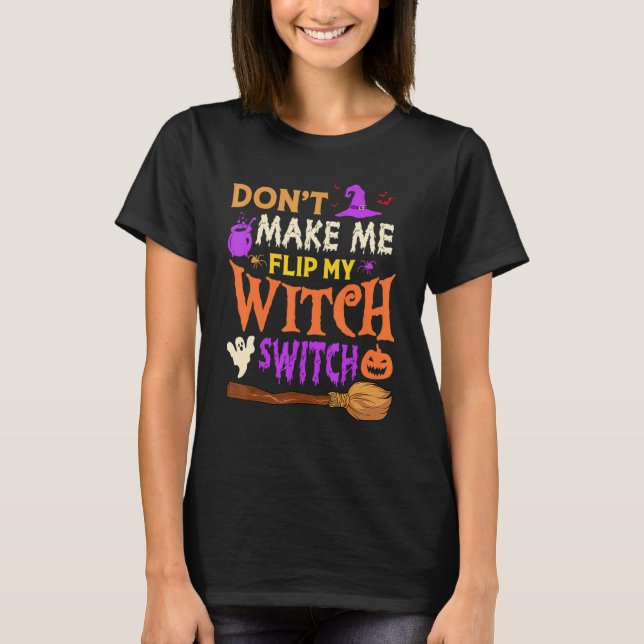 Camiseta Não Me Faça Virar Meu Interruptor de Bruxa Hallowe (Frente)