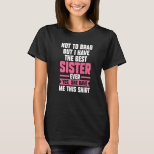 Camiseta Não me gabe, mas tenho a melhor irmã irmã irmã