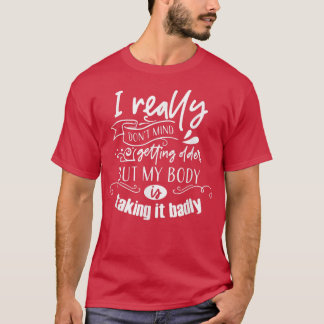 Camiseta Não Me Importa Ficar Mais Velho, Mas Meu Corpo Est
