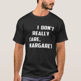Camiseta Não me importo com o humor, atitude da Margaret.