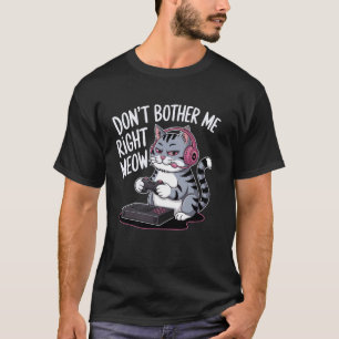 Camiseta Não Me Incomode Agora Meow Vídeo Engraçado de Gato