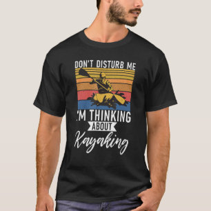 Camiseta Não Me Incomode Estou Pensando Em Kayaking Paddler