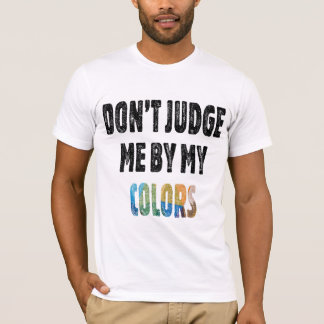 Camiseta Não me julgue pelas minhas cores