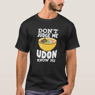 Camiseta Não me julgue Udon me conheça Udon Noodles