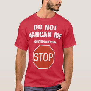 Camiseta Não Me Narcan Pare De Explodir Minha Capa de telef