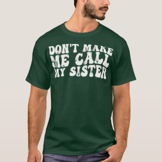Camiseta não me obrigue a ligar para minha irmã 1