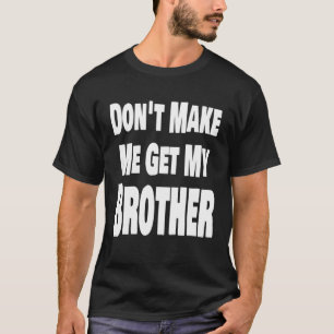 Camiseta Não me obrigue a pegar minha família Irmã.