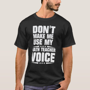 Camiseta Não Me Obrigue a Usar Meu Tom de Professor de Mate