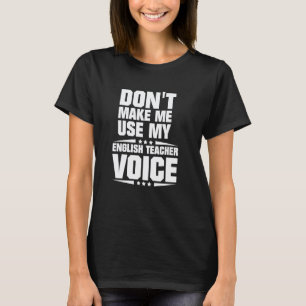 Camiseta Não Me Obrigue a Usar Minha Voz de Professora de I