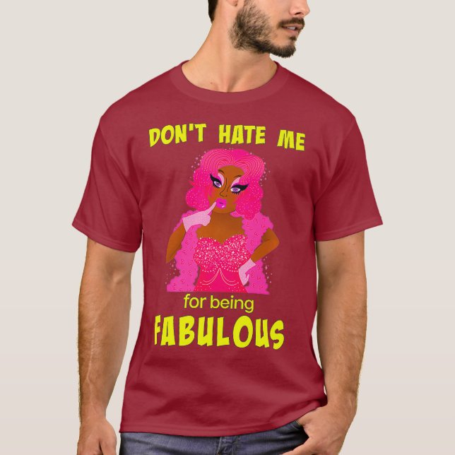 Camiseta Não me odeie por ser fabuloso - Drag Queen (Frente)