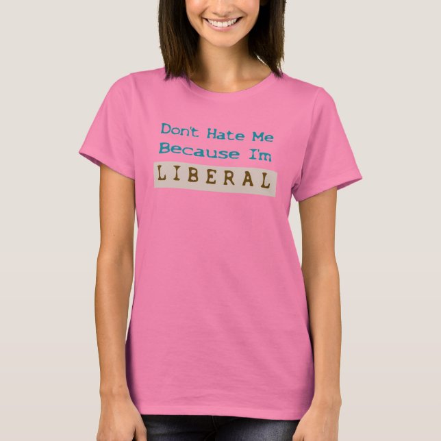 Camiseta Não me odeie porque sou Liberal (Frente)