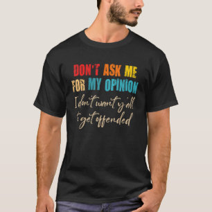 Camiseta Não me peça minha opinião Eu não quero vocês 8