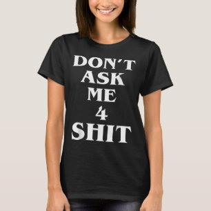 Camiseta Não Me Pergunte 4 Cois.as Citação Divertida Para H