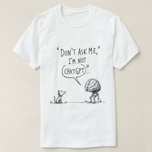 Camiseta Não me pergunte, eu não estou conversandoGPT (Frente do Design)