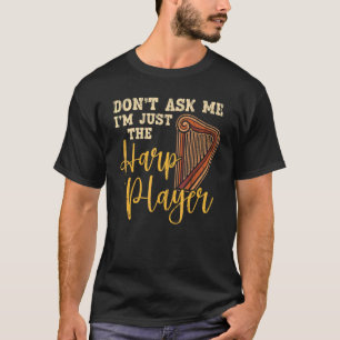 Camiseta Não Me Pergunte Eu Sou Apenas O Harpista Harpista 