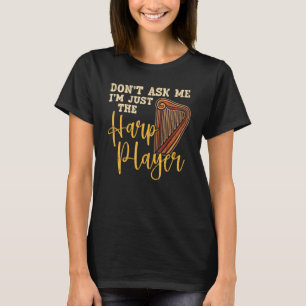 Camiseta Não Me Pergunte Eu Sou Apenas O Harpista Tocador d