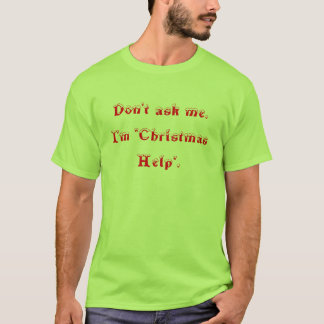 Camiseta Não me pergunte. Eu sou do "ajuda Natal".