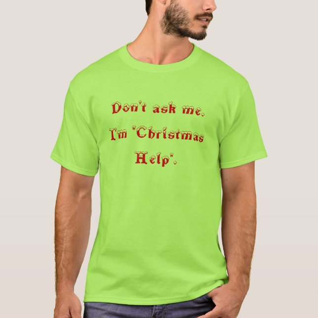 Camiseta Não me pergunte. Eu sou do "ajuda Natal". (Frente)