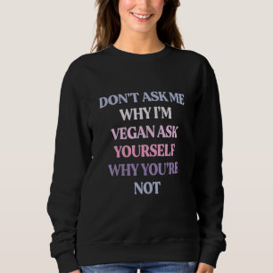 Camiseta Não me pergunte por que sou Vegan pergunte a si me