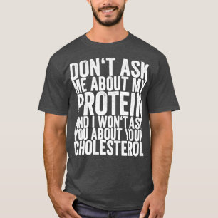 Camiseta Não Me Pergunte Sobre A Minha Proteína E Não Te Pe