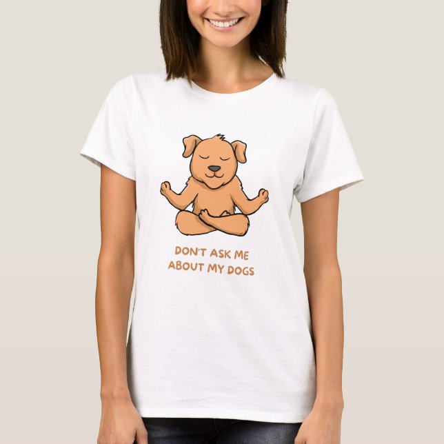 Camiseta Não me pergunte sobre meus cachorros (Frente)