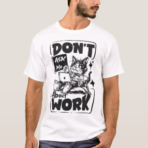 Camiseta Não me pergunte sobre o trabalho