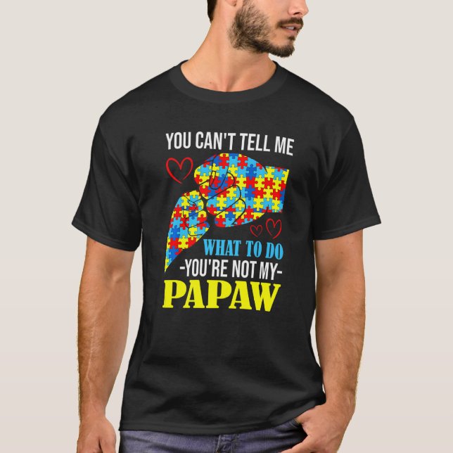 Camiseta Não me podes dizer que não és o meu Autismo Papaw (Frente)