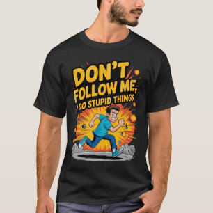 Camiseta Não Me Siga Eu Faço Coisas Estúpidas