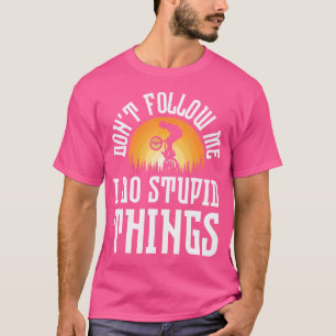 Camiseta Não Me Siga Eu Faço Coisas Estúpidas Bmx Salto Coe
