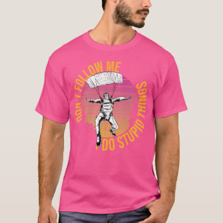 Camiseta Não Me Siga Eu Faço Coisas Estúpidas De Paraquedas