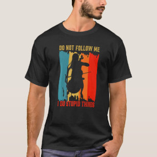 Camiseta Não Me Siga Eu Faço Coisas Estúpidas Duplo Cont