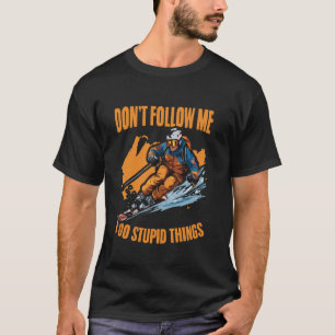 Camiseta Não Me Siga Eu Faço Coisas Estúpidas Esquiando Sno