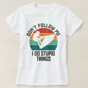 Camiseta Não me siga Eu faço coisas estúpidas Jet ski