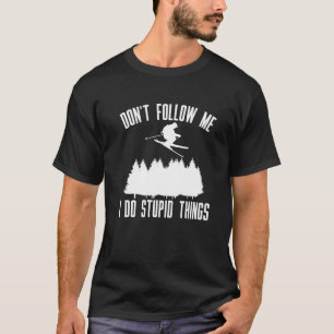 Camiseta Não Me Siga Eu Faço Coisas Estúpidas Mais Escuras