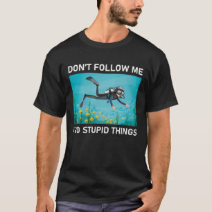 Camiseta Não Me Siga Eu Faço Coisas Estúpidas Scuba Merg