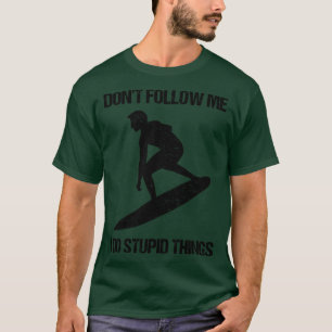 Camiseta Não me siga Eu faço coisas estúpidas Surf IX
