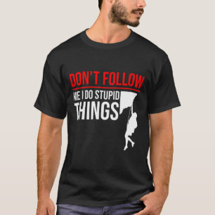 Camiseta Não me siga, faço coisas estúpidas, escalador engr