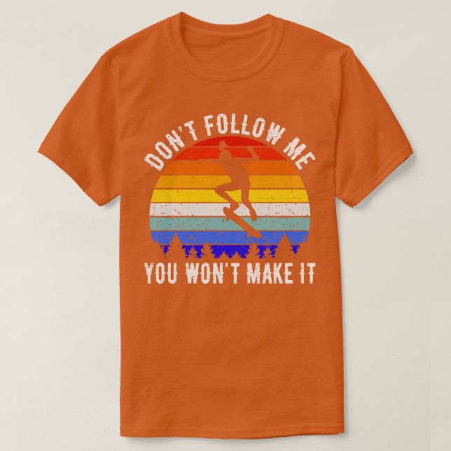 Camiseta Não Me Siga Você Não Vai Fazer Com Que Ele Passe. (Frente do Design)
