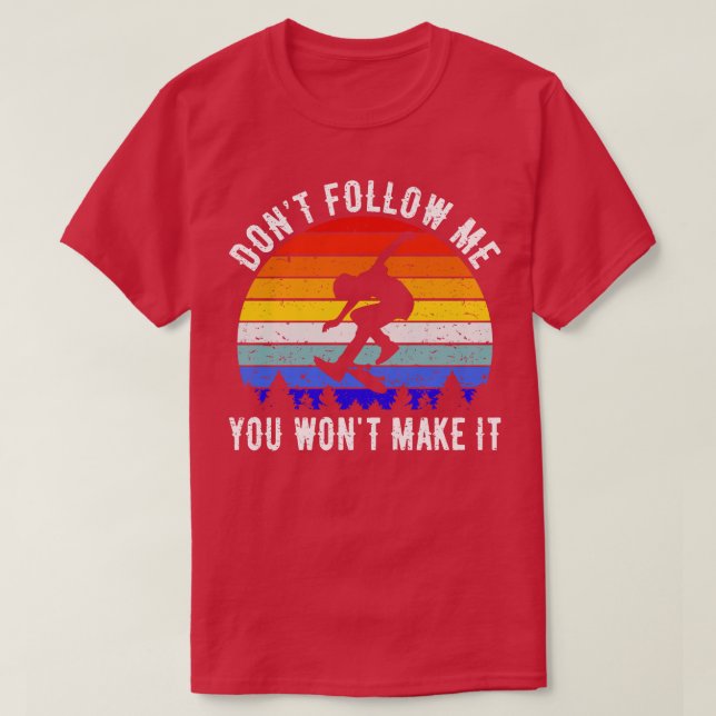 Camiseta Não Me Siga Você Não Vai Fazer Com Que Ele Passe (Frente do Design)