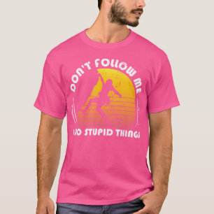 Camiseta Não Me Sigam Eu Faço Coisas Estúpidas Na Escalada