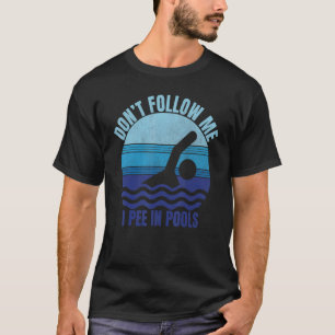 Camiseta Não me sigas, eu mijo nas Piscinas, me diverti.