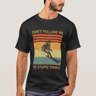 Camiseta Não me sigas, faço coisas estúpidas.