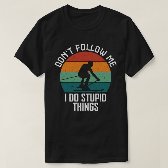Camiseta Não me sigas, faço coisas estúpidas. (Frente do Design)
