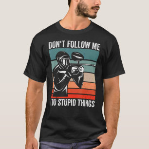 Camiseta Não me sigas, faço coisas estúpidas e engraçadas.